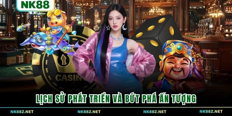 Lịch sử phát triển và bứt phá ấn tượng